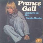 France Gall – Comment lui dire / Samba Mambo - Single, 7 pouces, Pop, Enlèvement ou Envoi, Single