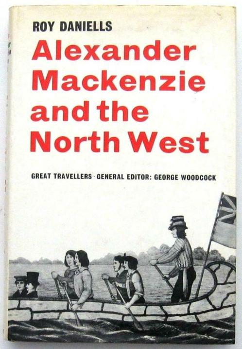 Alexander Mackenzie and the North West HC Daniells Canada, Livres, Histoire mondiale, Utilisé, Amérique du Nord, Enlèvement ou Envoi