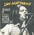Ian Matthews – Shake it / Man in the station – Single, 7 pouces, Pop, Enlèvement ou Envoi, Single