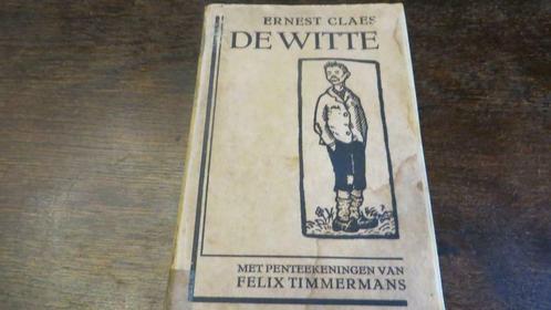 Oud boek DE WITTE van Ernest CLAES /tekeningen F.Timmermans, Antiek en Kunst, Antiek | Boeken en Manuscripten, Ophalen of Verzenden