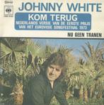 Johnny White – Kom terug / Nu geen tranen - Single, Nederlandstalig, Ophalen of Verzenden, 7 inch, Single