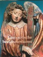 Laat-Gotische Beeldhouwkunst, Boeken, Ophalen of Verzenden, Beeldhouwkunst