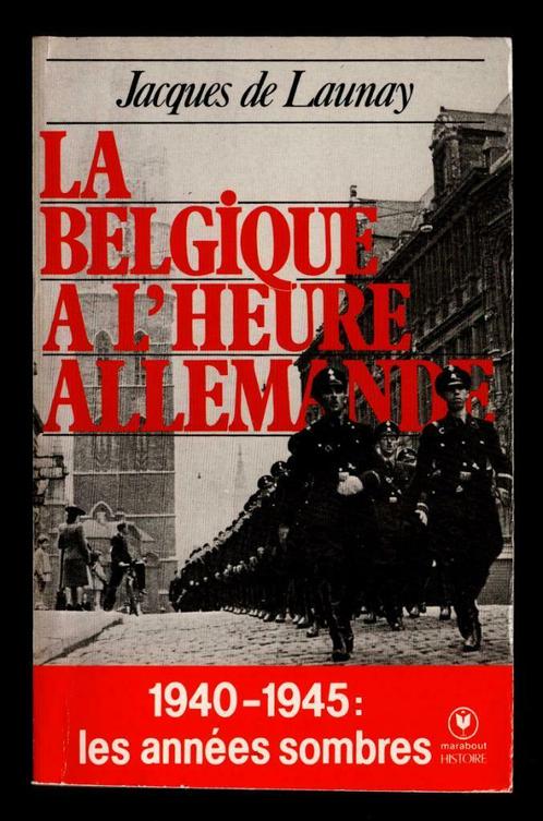 La Belgique à l'heure allemande 1940-45, J. de Launay, Livres, Histoire nationale, Utilisé, 20e siècle ou après, Enlèvement