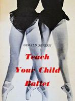 Teach Your Child Ballet ... - 1958 - Gerald Severn, Boeken, Gelezen, Ophalen of Verzenden, Gerald Severn, Ballet of Musical