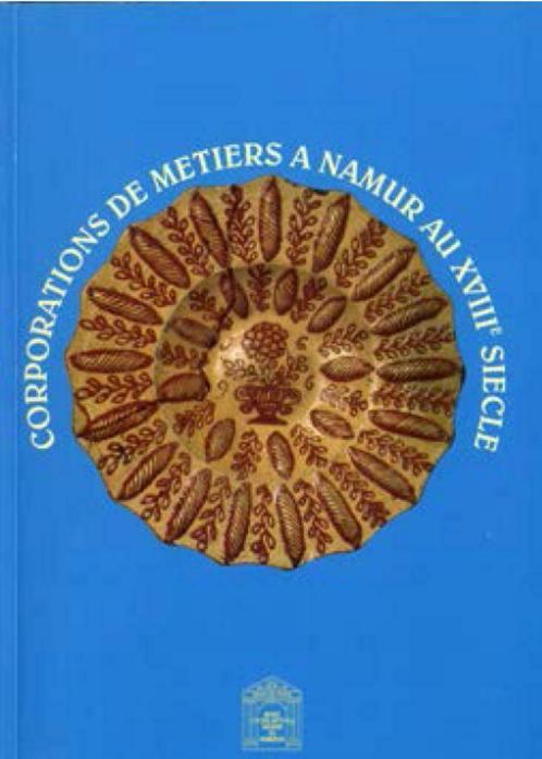 Corporations de métiers à Namur au 18e siècle, Livres, Art & Culture | Arts plastiques, Neuf, Autres sujets/thèmes, Enlèvement ou Envoi