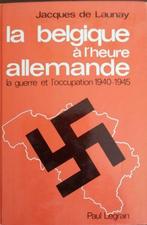 Jacques de Launay – La Belgique à l’heure allemande 1940-194, Algemeen, Ophalen of Verzenden, Zo goed als nieuw, Tweede Wereldoorlog