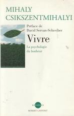 Vivre La psychologie du bonheur Mihaly Csikszentmihalyi, Boeken, Persoonlijkheidsleer, Ophalen of Verzenden, Zo goed als nieuw