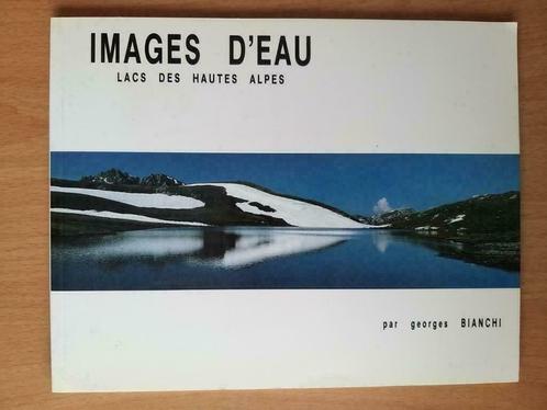 Images d'eau Lacs des hautes Alpes de Georges Bianchi, Livres, Récits de voyage, Comme neuf, Europe, Enlèvement ou Envoi