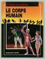 Le corps humain le monde d'ujourd'hui Ed. Artis-Historia, Boeken, Kinderboeken | Jeugd | onder 10 jaar, Ophalen of Verzenden, Zo goed als nieuw