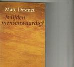 Is lijden mensonwaardig? Marc Desmet 144 blz, Neuf