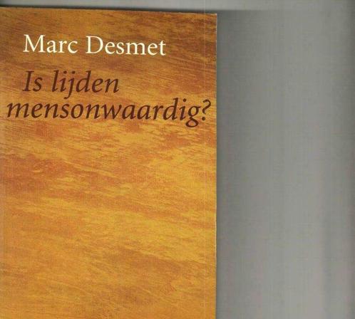 Is lijden mensonwaardig? Marc Desmet 144 blz, Boeken, Esoterie en Spiritualiteit, Nieuw