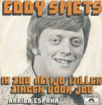 Eddy Smets – Ik zou altijd willen zingen voor jou - Single, Cd's en Dvd's, Vinyl | Nederlandstalig, Ophalen of Verzenden