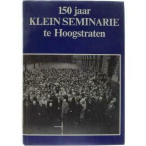 150 jaar Klein Seminarie te Hoogstraten 1835-1985, Livres, Histoire & Politique, Utilisé, 20e siècle ou après, Enlèvement ou Envoi