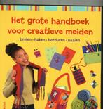 Het grote handboek voor creatieve meiden/jun19, Boeken, Borduren en Naaien, Ophalen of Verzenden, Zo goed als nieuw