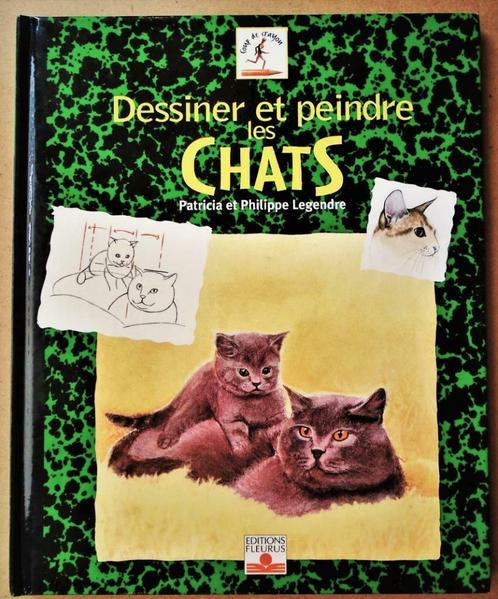 Dessiner et peindre les Chats - 2003 - Patr. & Ph. Legendre, Livres, Loisirs & Temps libre, Comme neuf, Dessin et Peinture, Convient aux enfants