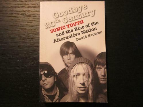 Goodbye 20th Century  -Sonic Youth-   David Browne, Livres, Musique, Enlèvement ou Envoi