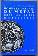 Hommes et Travail du Métal dans les Villes Médiévales - 1984, Comme neuf, P. Benoit & D. Cailleaux, Technologie des métaux, Enlèvement ou Envoi