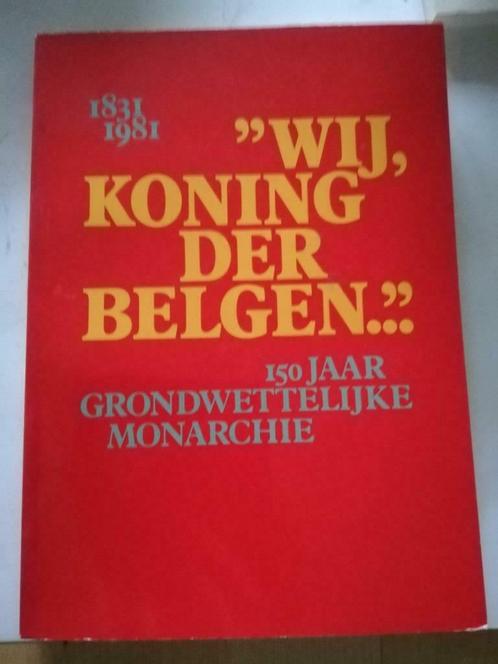 Wij, Koning der Belgen. - 150 jaar grondwettelijke monarchie, Boeken, Geschiedenis | Nationaal, Zo goed als nieuw, 20e eeuw of later