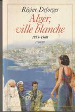 Alger, ville blanche 1959-1960: roman Régine Deforges, Europe autre, Enlèvement ou Envoi, Neuf