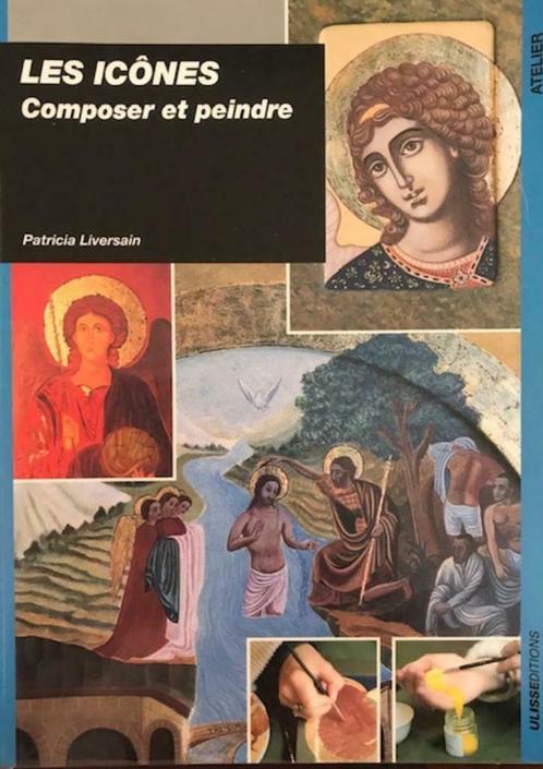 Les icones composer et peindre, Patricia Liversain, Livres, Loisirs & Temps libre, Enlèvement ou Envoi