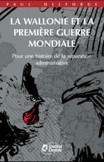 La Wallonie et la première guerre mondiale Paul Delforge, Livres, Enlèvement ou Envoi, Avant 1940, Comme neuf, Général