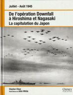 Juillet - Août 1945 De l'opération Downfall à Hiroshima et N, Livres, Clayton Chun10, Général, Enlèvement ou Envoi, Deuxième Guerre mondiale