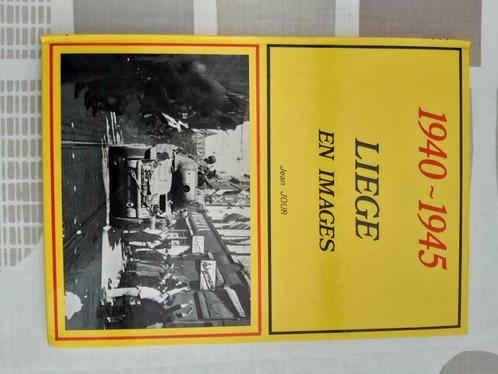 Jean Jour : Liège en images 1940-1945, Livres, Guerre & Militaire, Comme neuf, Général, Deuxième Guerre mondiale, Envoi