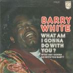 Barry White – What am I gonna do with you? - Single, 7 pouces, Pop, Enlèvement ou Envoi, Single