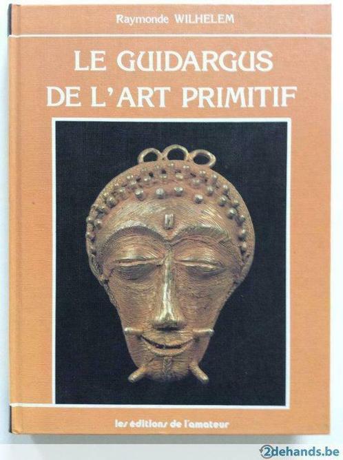 Le Guidargus de l'Art Primitif - Raymonde Wilhelem, Livres, Art & Culture | Arts plastiques, Utilisé, Enlèvement ou Envoi