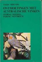 Ontmoetingen met Australische vinken, Thijs Vriends, Livres, Animaux & Animaux domestiques, Utilisé, Enlèvement ou Envoi, Oiseaux