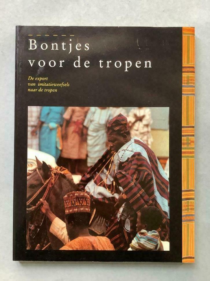 Bontjes voor de tropen, de export van imitatieweefsels, Boeken, Geschiedenis | Wereld, Ophalen of Verzenden