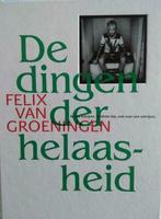 De dingen der helaasheid. Felix Van Groeningen, Boeken, Ophalen of Verzenden, Nieuw