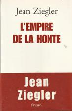 L' Empire de la honte Jean Ziegler, Jean Ziegler, Enlèvement ou Envoi, Neuf, 20e siècle ou après