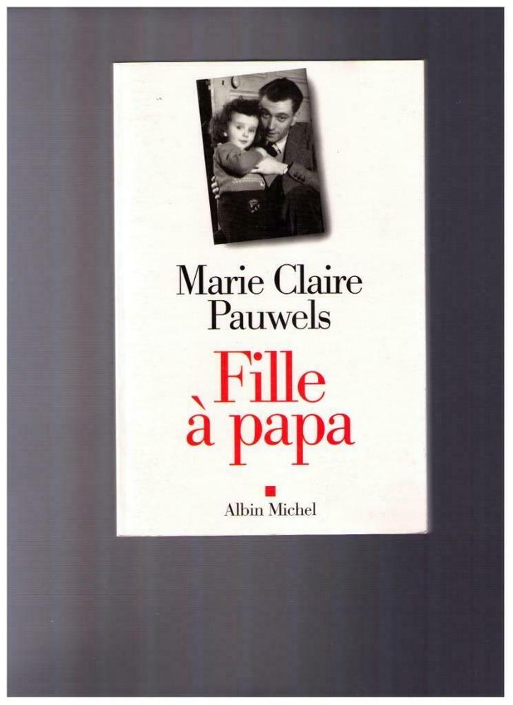 Fille à papa, récit de Marie Claire Pauwels - Albin Michel, Boeken, Biografieën, Zo goed als nieuw, Overige, Ophalen of Verzenden