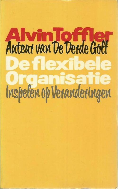 DE FLEXIBELE ORGANISATIE - Alvin TOFFLER, Livres, Économie, Management & Marketing, Utilisé, Management, Enlèvement ou Envoi