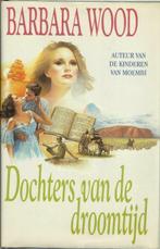 DOCHTERS VAN DE DROOMTIJD - BARBARA WOOD, Gelezen, Ophalen of Verzenden, Nederland