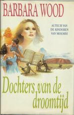 DOCHTERS VAN DE DROOMTIJD - BARBARA WOOD, Ophalen of Verzenden, Gelezen, Nederland