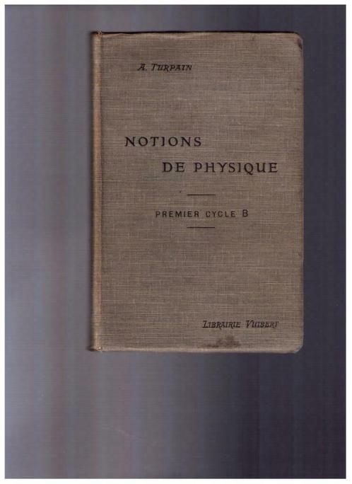 Notions de physique - A. Turpain, Librairie Vuibert 1913, Livres, Livres scolaires, Utilisé, Physique, Secondaire, Enlèvement ou Envoi