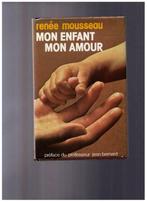 Mon enfant, mon amour - Renée Mousseau - France Loisirs 1979, Livres, Comme neuf, Enlèvement ou Envoi, Renée Mousseau