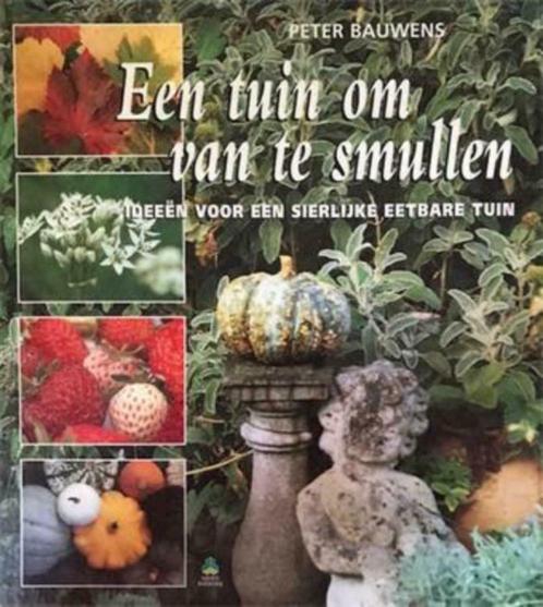 Een tuin om van te smullen, Peter Bauwens, Livres, Nature, Fleurs, Plantes et Arbres, Enlèvement