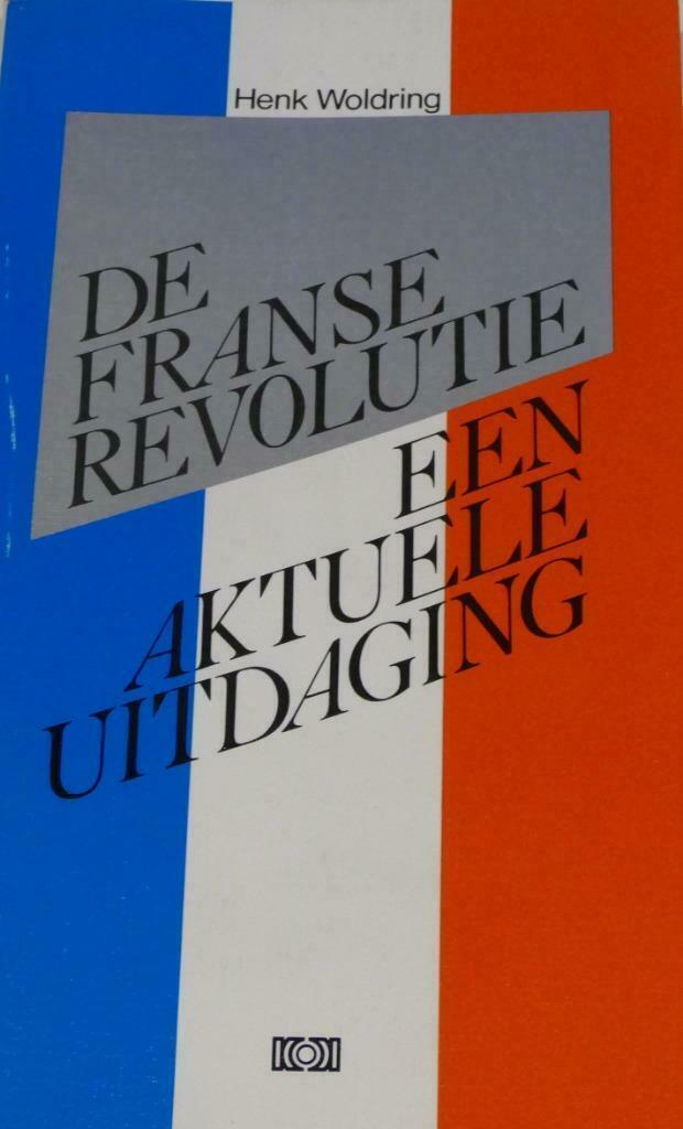 Henk Woldring - De Franse Revolutie (1989), Livres, Histoire mondiale, Comme neuf, Europe, 17e et 18e siècles, Envoi