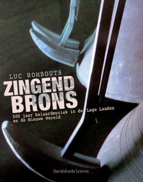 Zingend brons. 500 jaar beiaardmuziek in de Lage Landen en d, Livres, Musique, Comme neuf, Instrument, Enlèvement ou Envoi