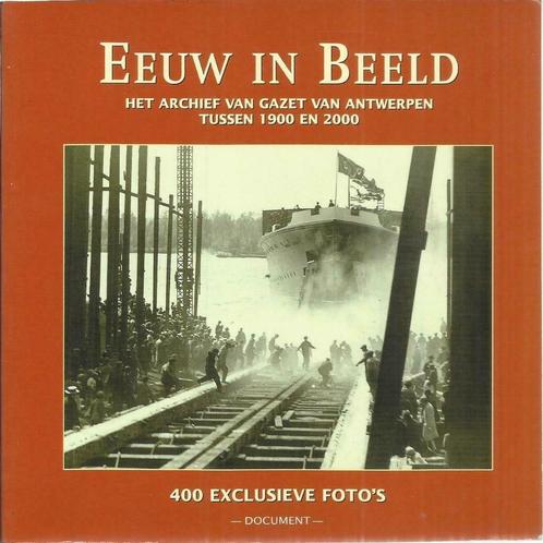 EEUW IN BEELD - 400 EXCLUSIEVE FOTO'S ARCHIEF GAZET VAN ANTW, Boeken, Geschiedenis | Nationaal, Gelezen, 20e eeuw of later, Ophalen of Verzenden