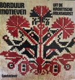 Borduur motieven uit de Kroatische volkskunst, Ophalen of Verzenden, Gelezen, Borduren en Naaien