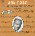 Jerry Jackson – Tell her Johnny said goodbye - Single, Ophalen of Verzenden, 7 inch, R&B en Soul, Single