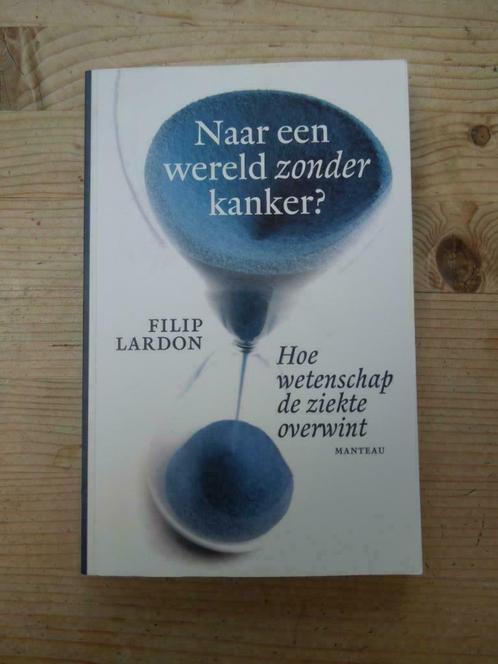Naar een wereld zonder kanker. Filip Lardon, Livres, Science, Comme neuf, Enlèvement ou Envoi