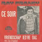 Ray Franky – Ce soir / Vriendschap ied’re dag – Single, Nederlandstalig, Gebruikt, Ophalen of Verzenden, 7 inch