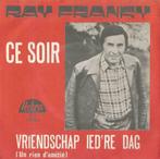 Ray Franky – Ce soir / Vriendschap ied’re dag – Single, Gebruikt, 7 inch, Single, Ophalen of Verzenden