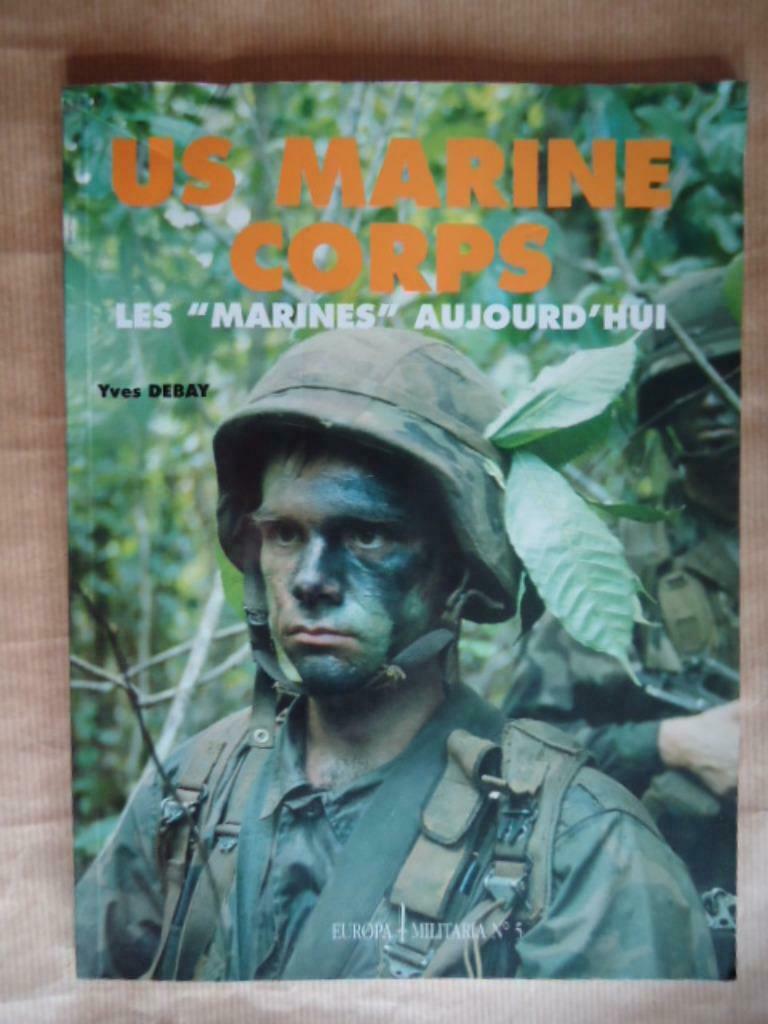 U.S. MARINE CORPS Yves Debay Les "marines" aujourd'hui EUROP, Enlèvement ou Envoi, Utilisé, Marine