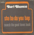 Burt Blanca – Sha Ba Do You Bap – Single, Cd's en Dvd's, Vinyl Singles, Pop, Ophalen of Verzenden, 7 inch, Single